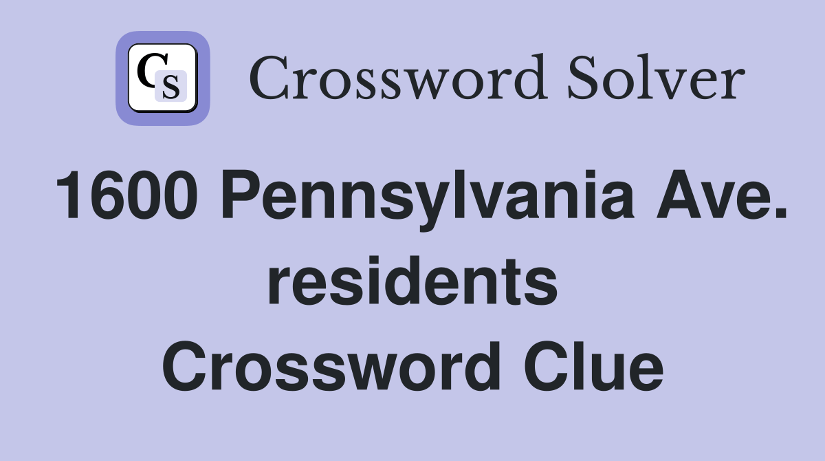 1600 Pennsylvania Ave. residents Crossword Clue Answers Crossword
